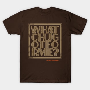 whatchugotforme T-Shirt